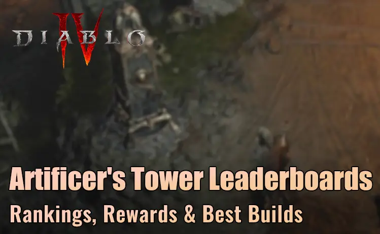 Diablo 4 Artificer's Tower Leaderboards Guide Diablo 4 Artificer's Tower Leaderboards Guide